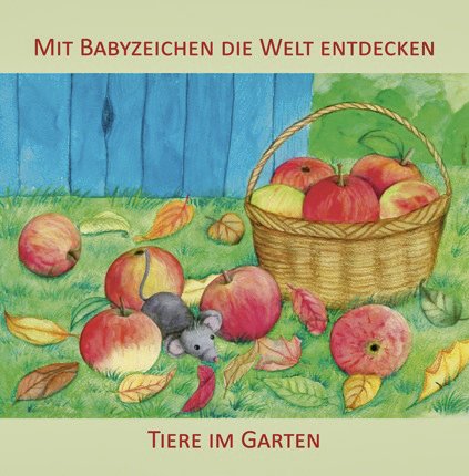 "Mit Babyzeichen die Welt entdecken: Tiere im Garten " von Vivian König/ Juliane Buneß